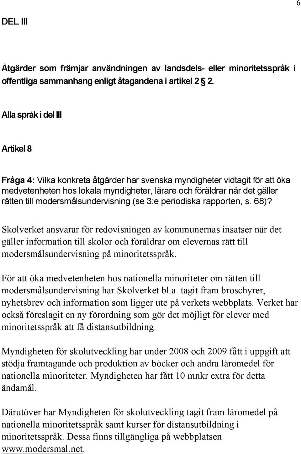 modersmålsundervisning (se 3:e periodiska rapporten, s. 68)?