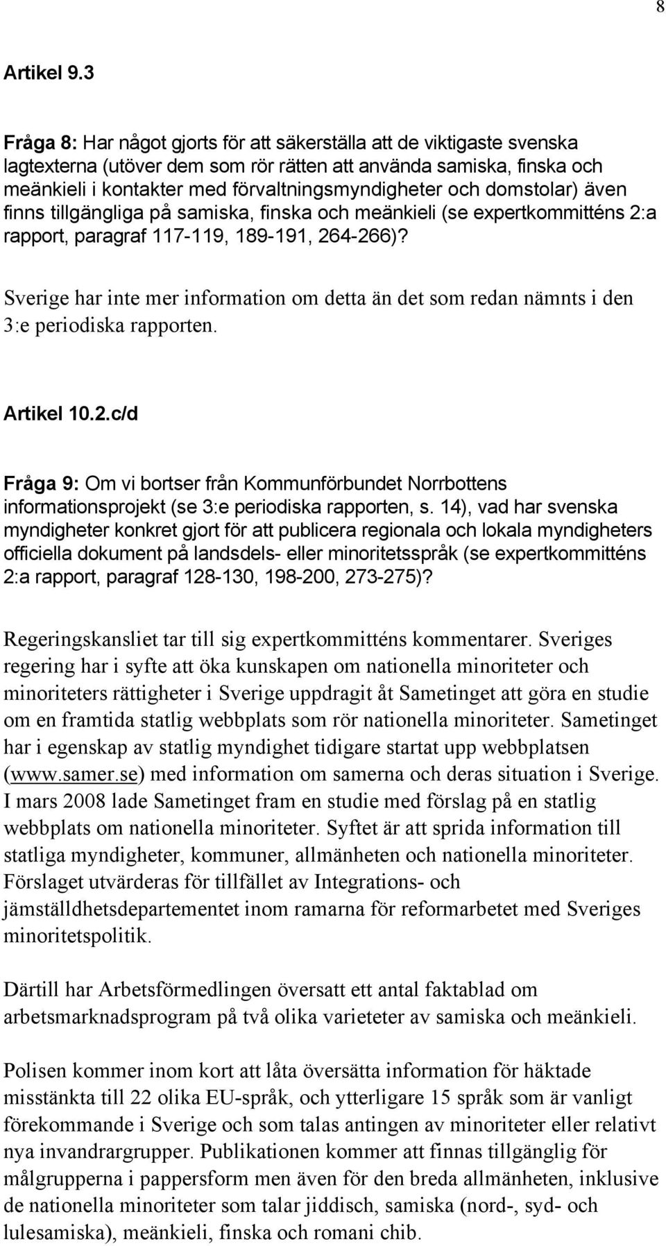 domstolar) även finns tillgängliga på samiska, finska och meänkieli (se expertkommitténs 2:a rapport, paragraf 117-119, 189-191, 264-266)?