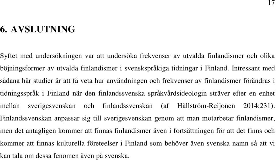 enhet mellan sverigesvenskan och finlandssvenskan (af Hällström-Reijonen 2014:231).