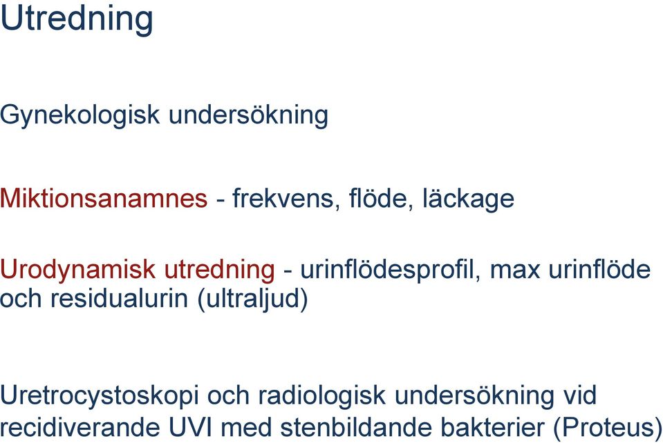 urinflöde och residualurin (ultraljud) Uretrocystoskopi och