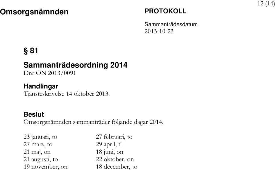 Omsorgsnämnden sammanträder följande dagar 2014.