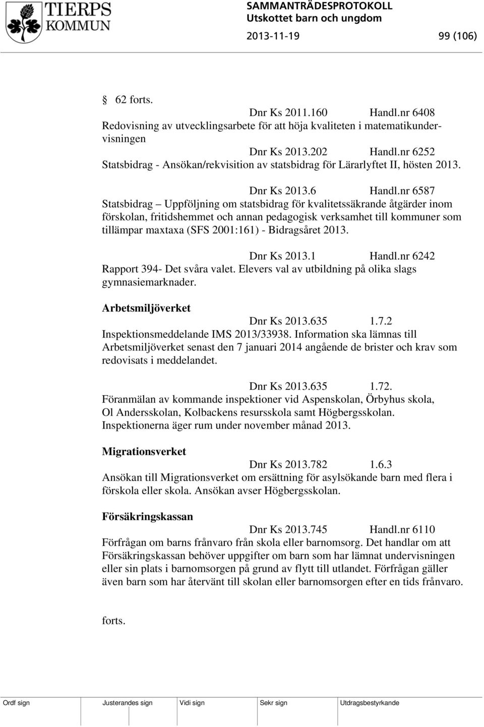 nr 6587 Statsbidrag Uppföljning om statsbidrag för kvalitetssäkrande åtgärder inom förskolan, fritidshemmet och annan pedagogisk verksamhet till kommuner som tillämpar maxtaxa (SFS 2001:161) -