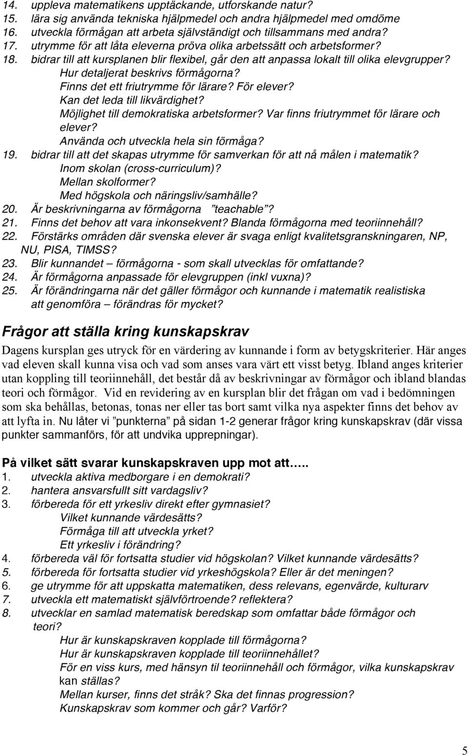 bidrar till att kursplanen blir flexibel, går den att anpassa lokalt till olika elevgrupper? Hur detaljerat beskrivs förmågorna? Finns det ett friutrymme för lärare? För elever?