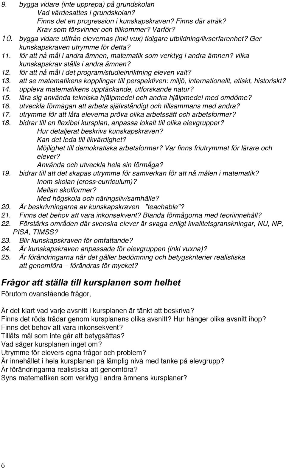 vilka kunskapskrav ställs i andra ämnen? 12. för att nå mål i det program/studieinriktning eleven valt? 13.