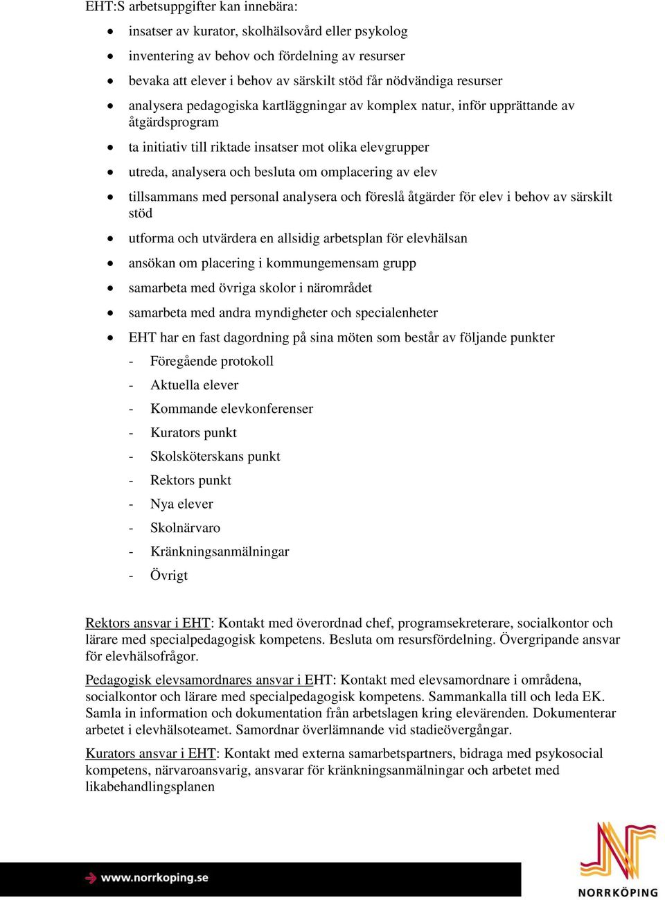 omplacering av elev tillsammans med personal analysera och föreslå åtgärder för elev i behov av särskilt stöd utforma och utvärdera en allsidig arbetsplan för elevhälsan ansökan om placering i