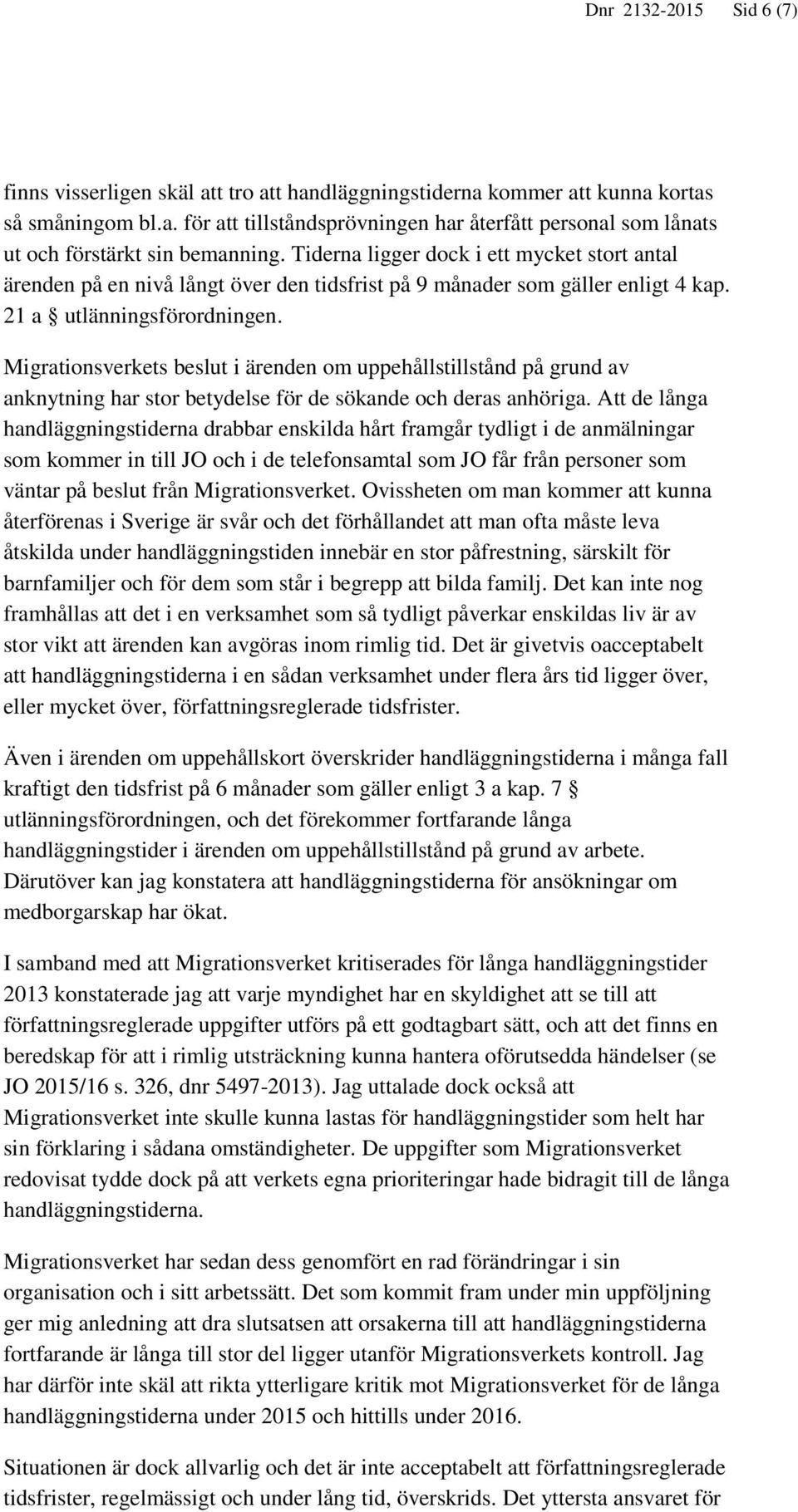 Migrationsverkets beslut i ärenden om uppehållstillstånd på grund av anknytning har stor betydelse för de sökande och deras anhöriga.