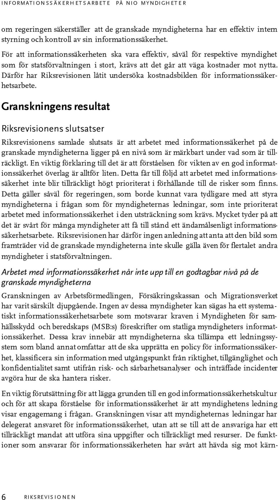 Därför har Riksrevisionen låtit undersöka kostnadsbilden för informationssäkerhetsarbete.