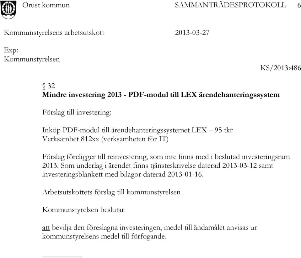 investeringsram 2013. Som underlag i ärendet finns tjänsteskrivelse daterad 2013-03-12 samt investeringsblankett med bilagor daterad 2013-01-16.