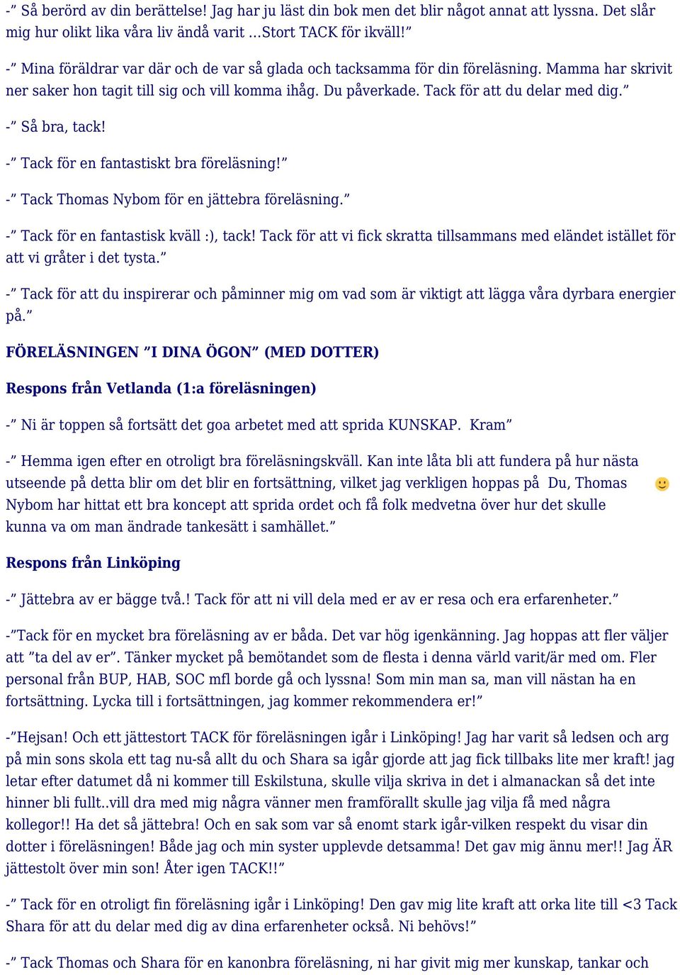 - Så bra, tack! - Tack för en fantastiskt bra föreläsning! - Tack Thomas Nybom för en jättebra föreläsning. - Tack för en fantastisk kväll :), tack!