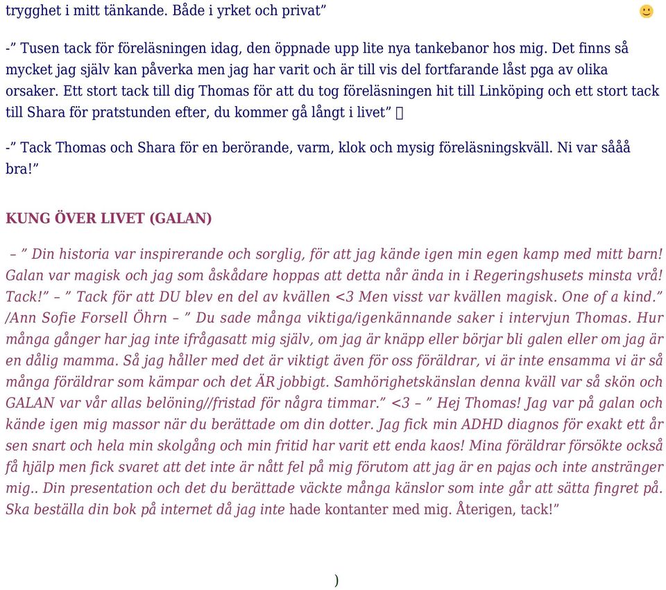 Ett stort tack till dig Thomas för att du tog föreläsningen hit till Linköping och ett stort tack till Shara för pratstunden efter, du kommer gå långt i livet - Tack Thomas och Shara för en