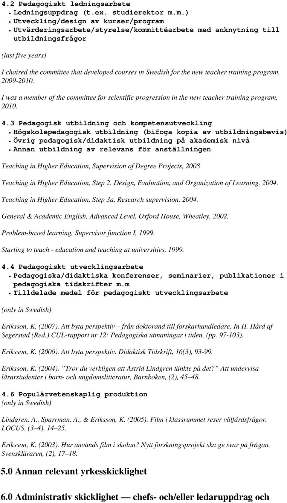 training program, 2009-2010. I was a member of the committee for scientific progression in the new teacher training program, 2010. 4.