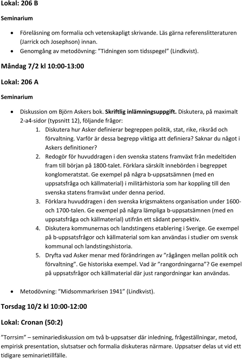 Diskutera, på maximalt 2 a4 sidor (typsnitt 12), följande frågor: 1. Diskutera hur Asker definierar begreppen politik, stat, rike, riksråd och förvaltning.