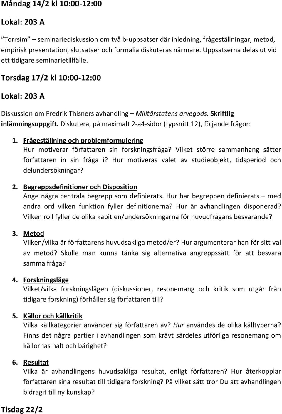 Diskutera, på maximalt 2 a4 sidor (typsnitt 12), följande frågor: 1. Frågeställning och problemformulering Hur motiverar författaren sin forskningsfråga?