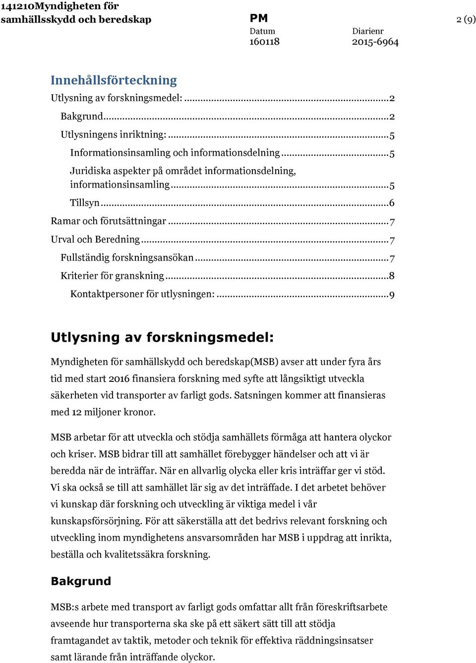 .. 7 Kriterier för granskning...8 Kontaktpersoner för utlysningen:.