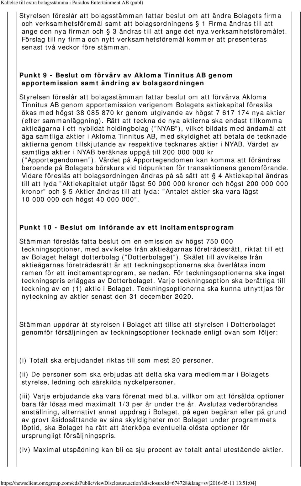 Punkt 9 - Beslut om förvärv av Akloma Tinnitus AB genom apportemission samt ändring av Styrelsen föreslår att bolagsstämman fattar beslut om att förvärva Akloma Tinnitus AB genom apportemission