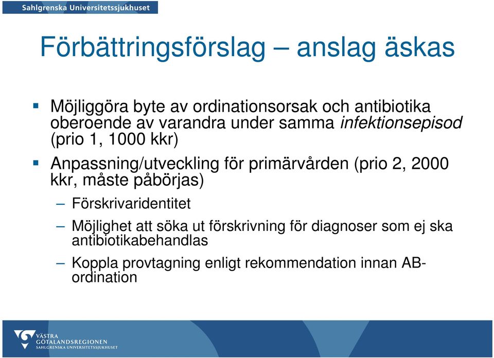 (prio 2, 2000 kkr, måste påbörjas) Förskrivaridentitet Möjlighet att söka ut förskrivning för