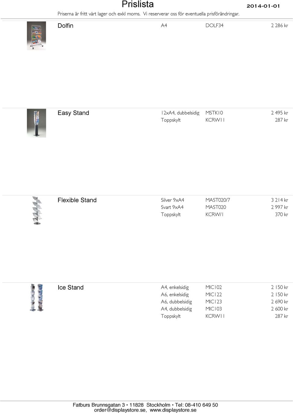 Toppskylt KCRW/1 370 kr Ice Stand A4, enkelsidig MIC102 2 150 kr A6, enkelsidig MIC122 2