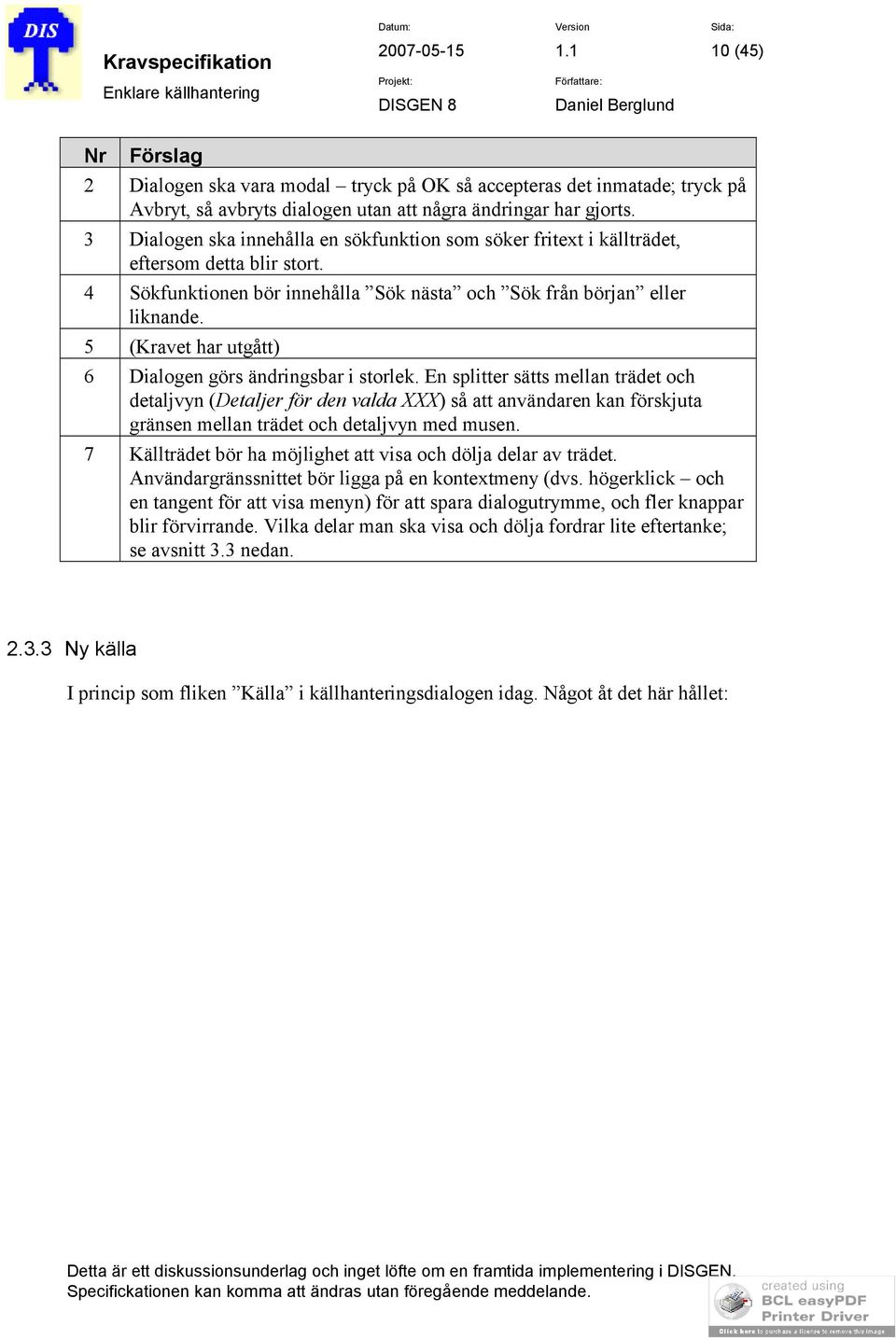 5 (Kravet har utgått) 6 Dialogen görs ändringsbar i storlek.