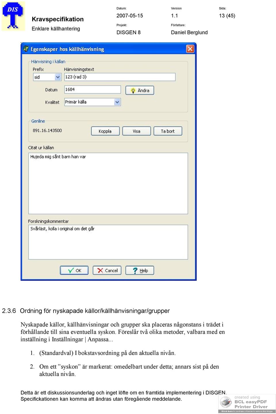 Föreslår två olika metoder, valbara med en inställning i Inställningar Anpassa... 1.
