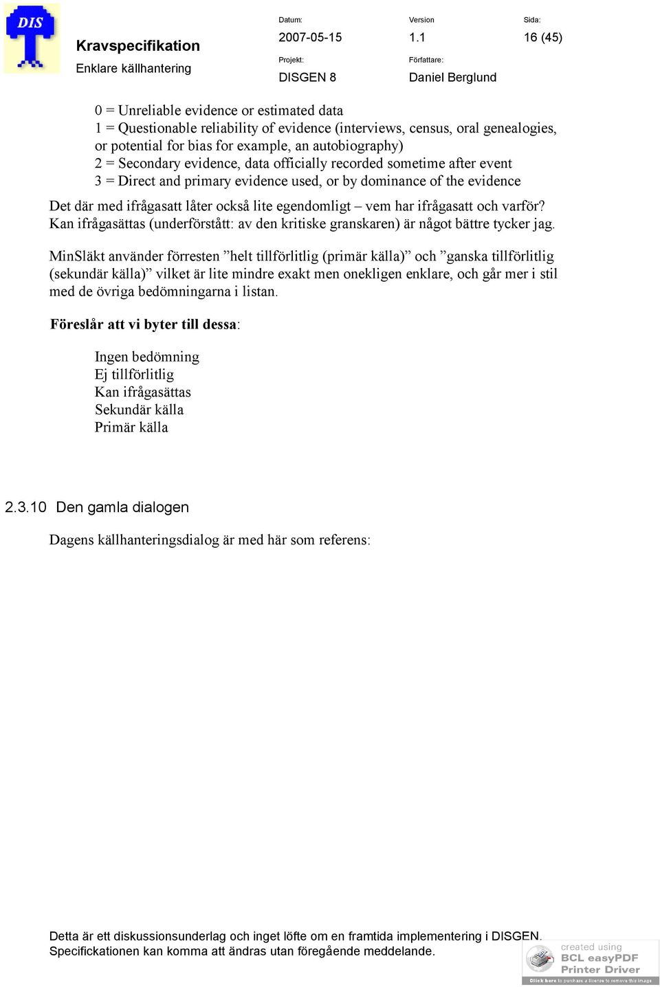 och varför? Kan ifrågasättas (underförstått: av den kritiske granskaren) är något bättre tycker jag.