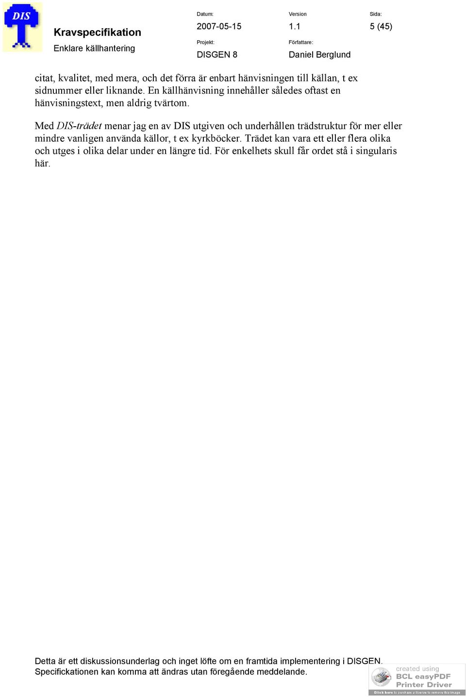 Med DIS-trädet menar jag en av DIS utgiven och underhållen trädstruktur för mer eller mindre vanligen använda
