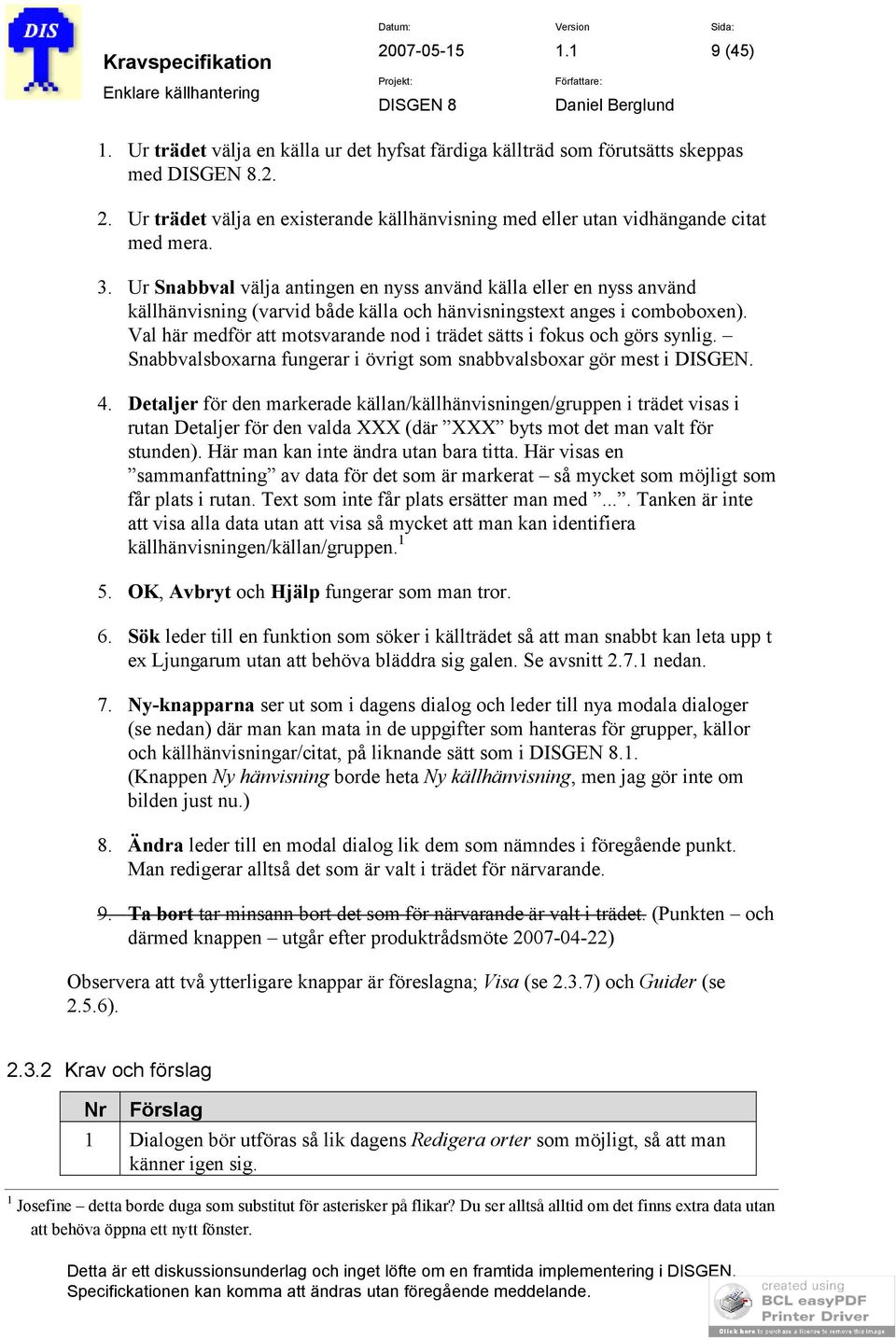 Val här medför att motsvarande nod i trädet sätts i fokus och görs synlig. Snabbvalsboxarna fungerar i övrigt som snabbvalsboxar gör mest i DISGEN. 4.