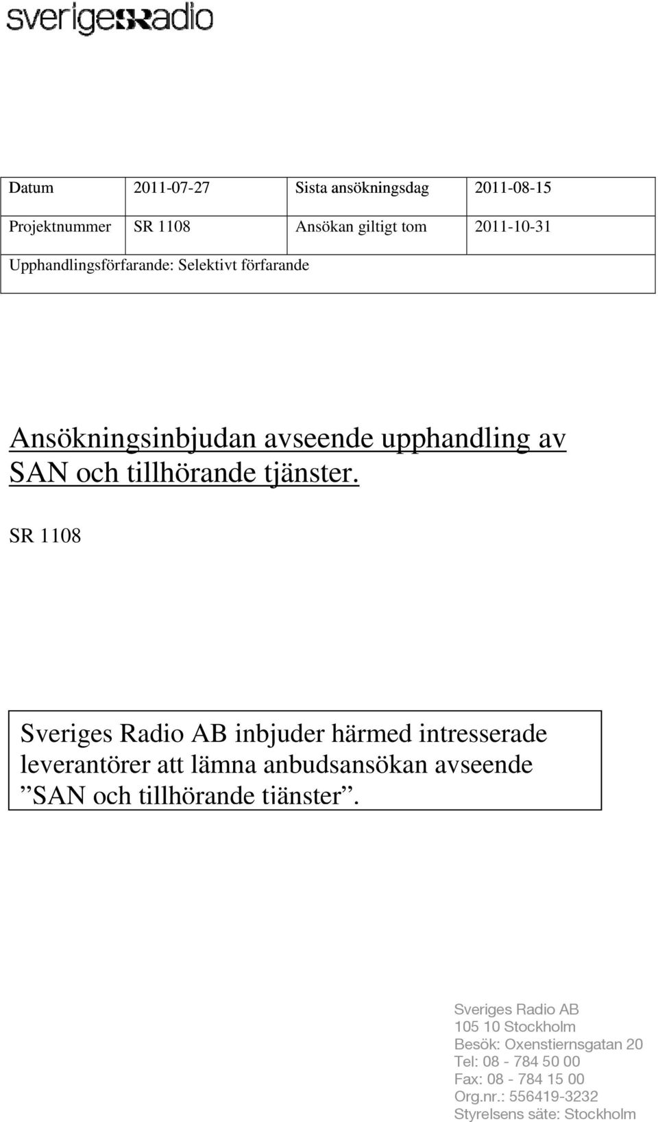 SR 1108 Sveriges Radio AB inbjuder härmed intresserade leverantörer att lämna anbudsansökan avseende SAN och tillhörande