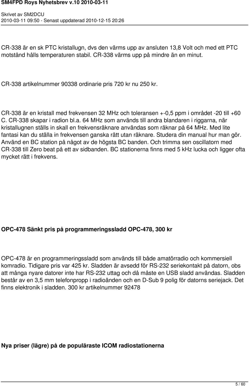 Med lite fantasi kan du ställa in frekvensen ganska rätt utan räknare. Studera din manual hur man gör. Använd en BC station på något av de högsta BC banden.