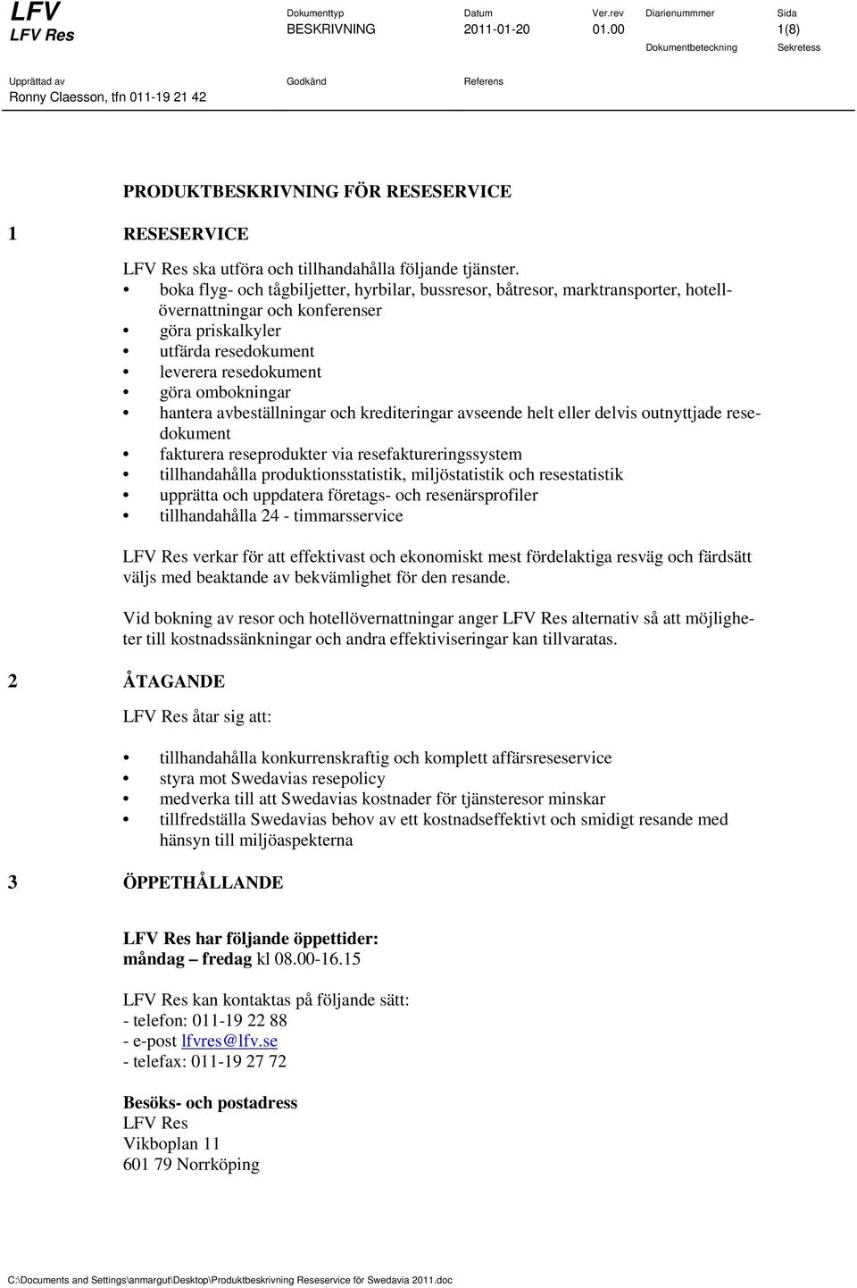 avbeställningar och krediteringar avseende helt eller delvis outnyttjade resedokument fakturera reseprodukter via resefaktureringssystem tillhandahålla produktionsstatistik, miljöstatistik och