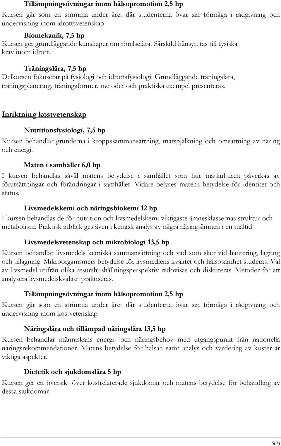 Grundläggande träningslära, träningsplanering, träningsformer, metoder och praktiska exempel presenteras.