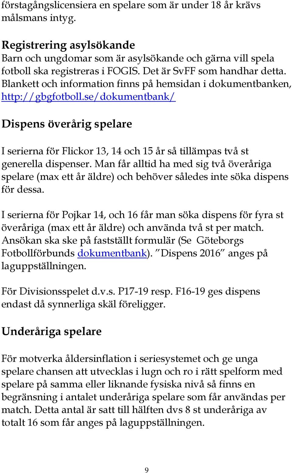 se/dokumentbank/ Dispens överårig spelare I serierna för Flickor 13, 14 och 15 år så tillämpas två st generella dispenser.