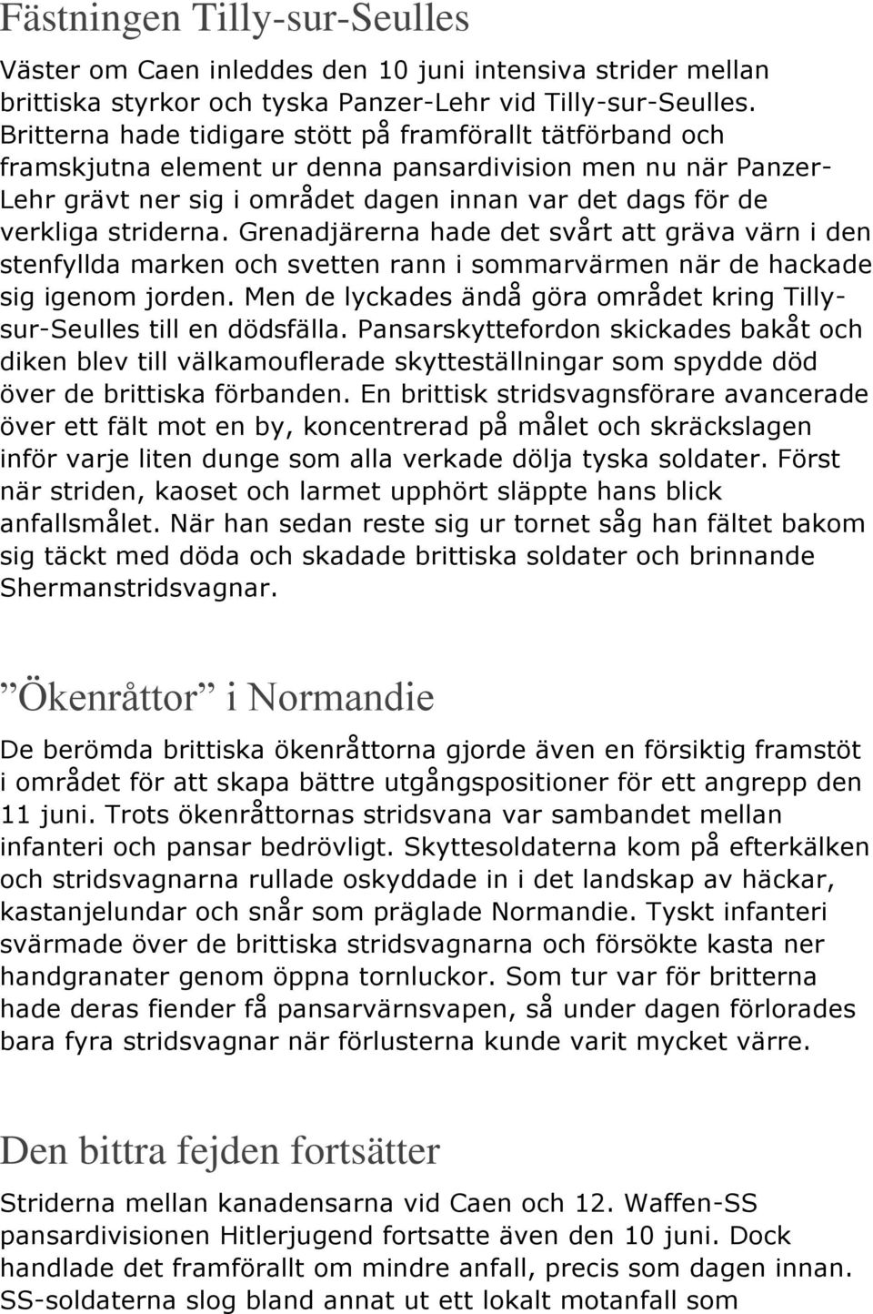 striderna. Grenadjärerna hade det svårt att gräva värn i den stenfyllda marken och svetten rann i sommarvärmen när de hackade sig igenom jorden.