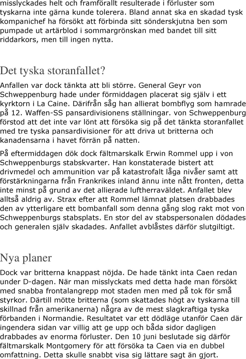 Det tyska storanfallet? Anfallen var dock tänkta att bli större. General Geyr von Schweppenburg hade under förmiddagen placerat sig själv i ett kyrktorn i La Caine.