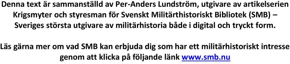 största utgivare av militärhistoria både i digital och tryckt form.