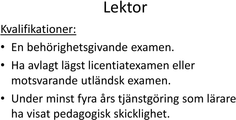 Ha avlagt lägst licentiatexamen eller motsvarande