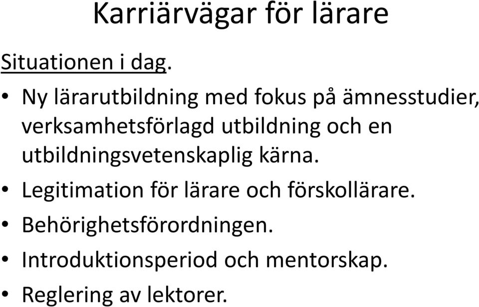 verksamhetsförlagd utbildning och en utbildningsvetenskaplig kärna.