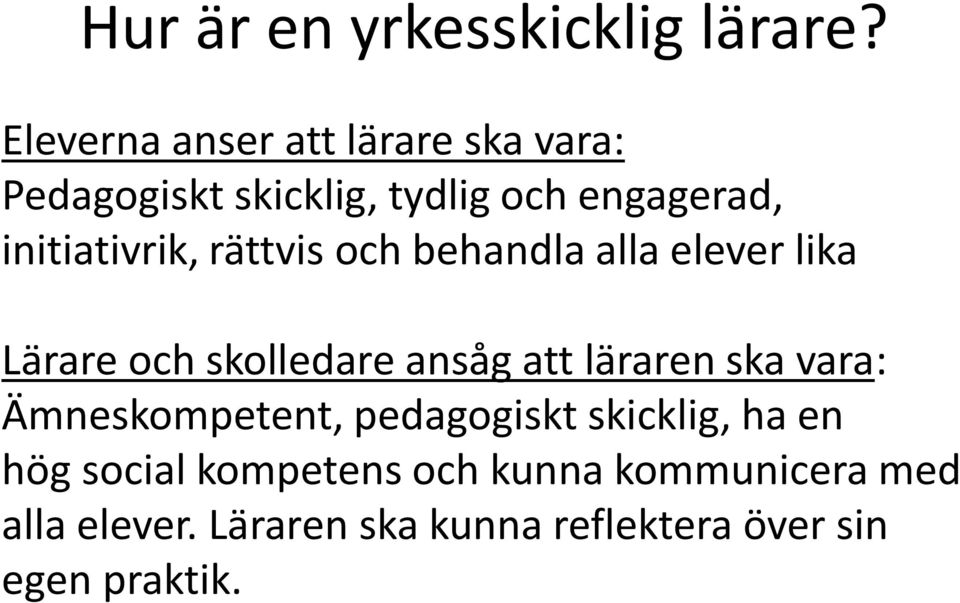 initiativrik, rättvis och behandla alla elever lika Lärare och skolledare ansåg att läraren