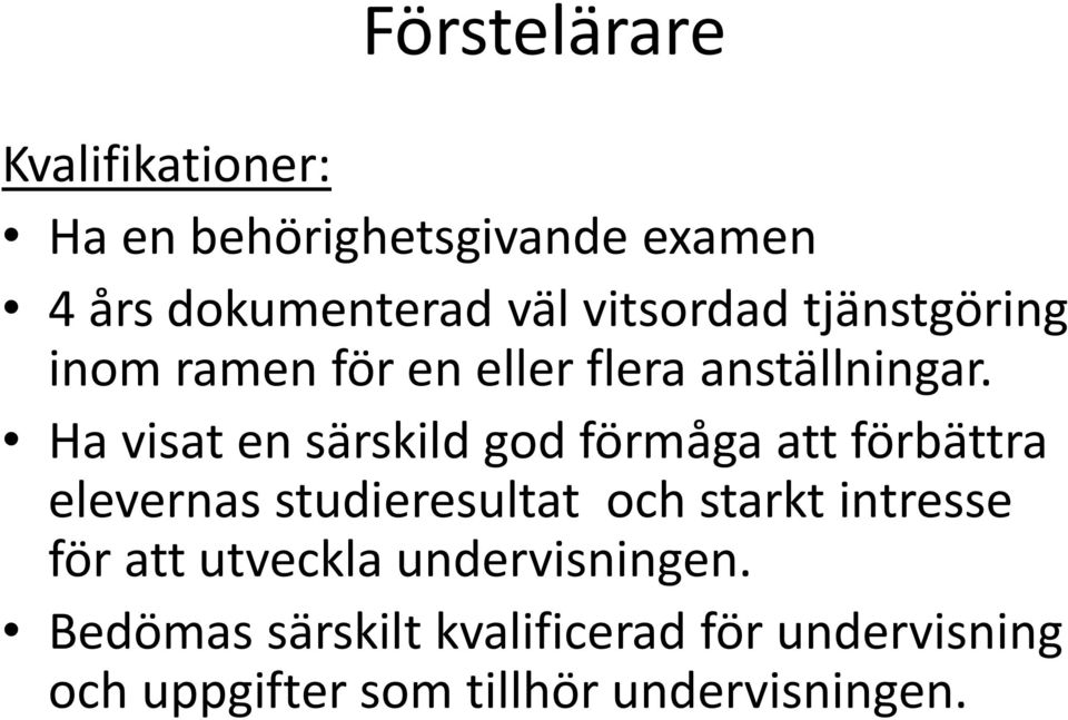 Ha visat en särskild god förmåga att förbättra elevernas studieresultat och starkt intresse