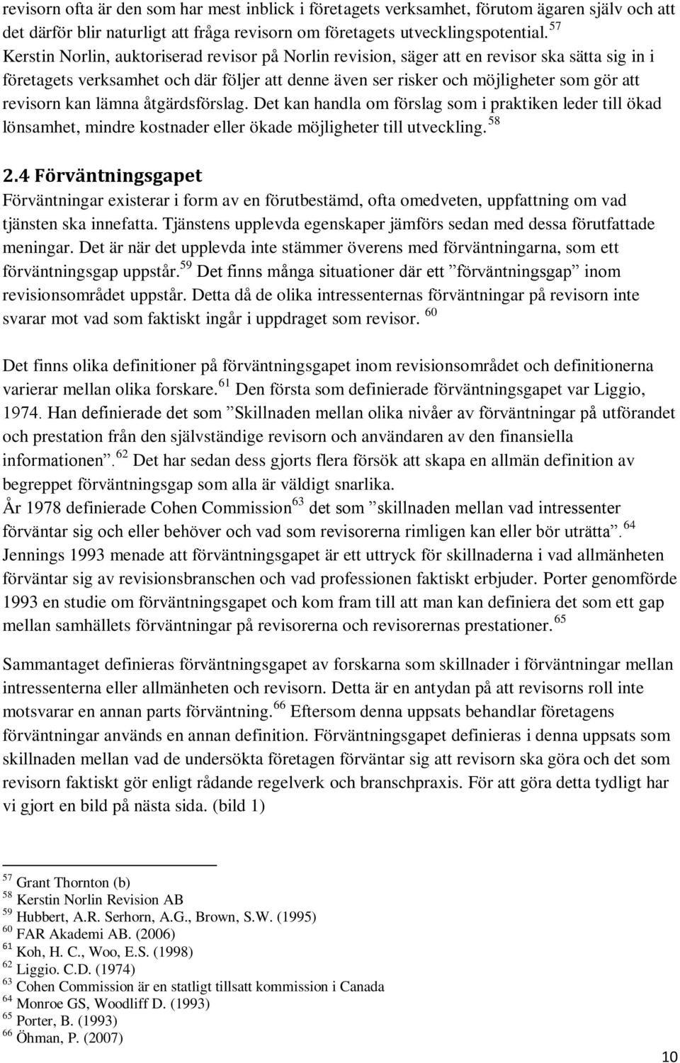 kan lämna åtgärdsförslag. Det kan handla om förslag som i praktiken leder till ökad lönsamhet, mindre kostnader eller ökade möjligheter till utveckling. 58 2.