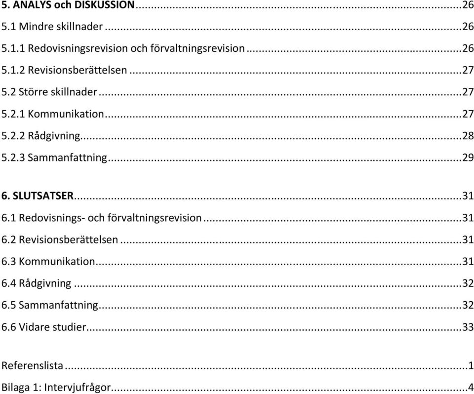 .. 31 6.1 Redovisnings- och förvaltningsrevision... 31 6.2 Revisionsberättelsen... 31 6.3 Kommunikation... 31 6.4 Rådgivning.