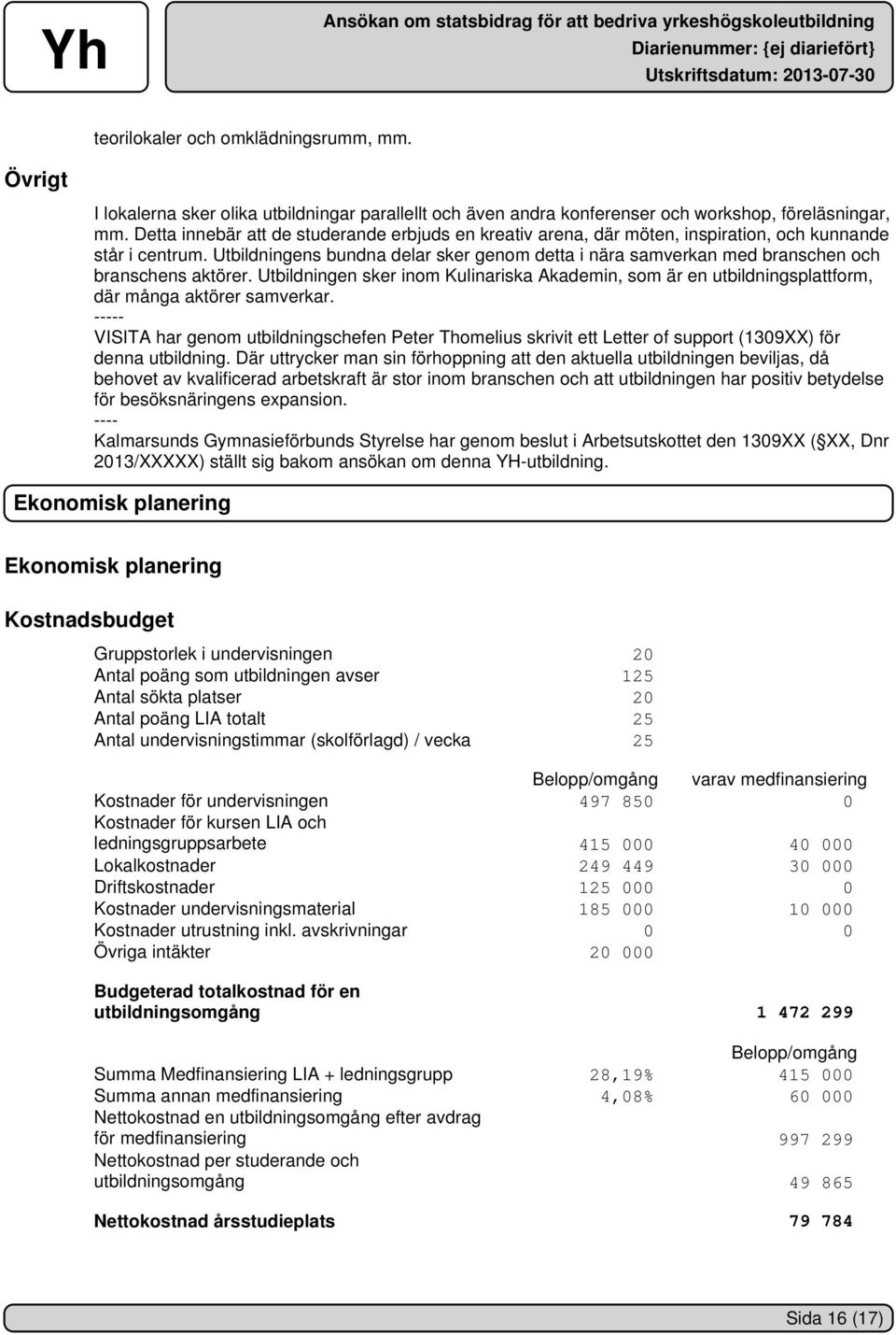 Utbildningens bundna delar sker genom detta i nära samverkan med branschen och branschens aktörer.