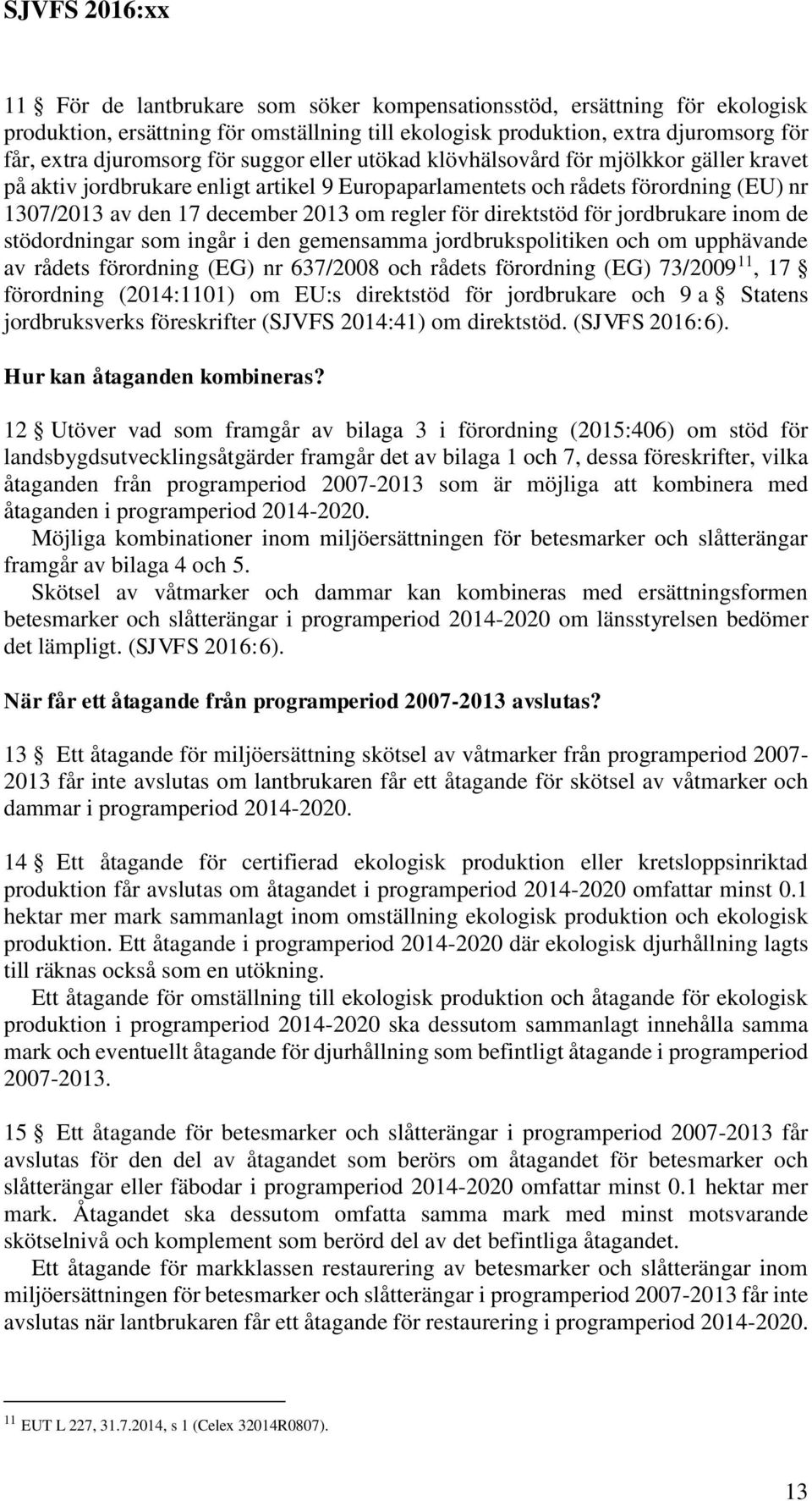 för jordbrukare inom de stödordningar som ingår i den gemensamma jordbrukspolitiken och om upphävande av rådets förordning (EG) nr 637/2008 och rådets förordning (EG) 73/2009 11, 17 förordning