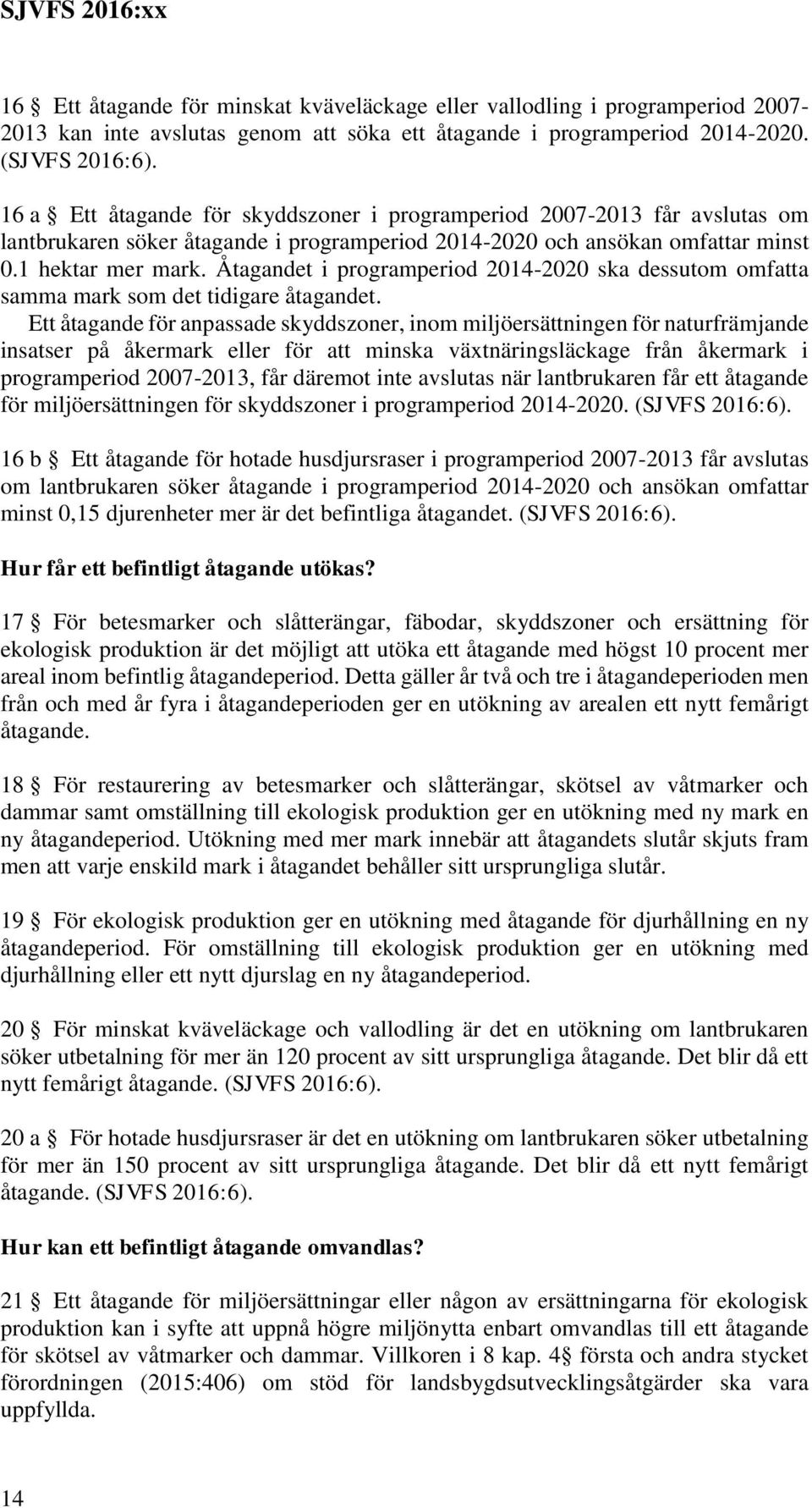 Åtagandet i programperiod 2014-2020 ska dessutom omfatta samma mark som det tidigare åtagandet.