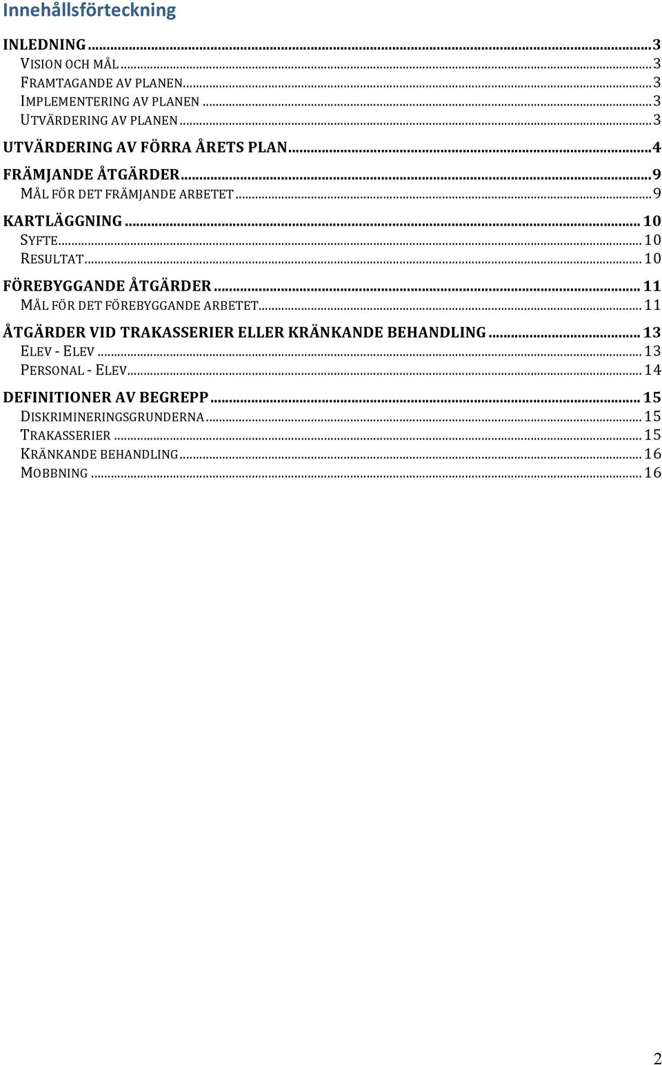 .. 10 FÖREBYGGANDE ÅTGÄRDER... 11 MÅL FÖR DET FÖREBYGGANDE ARBETET... 11 ÅTGÄRDER VID TRAKASSERIER ELLER KRÄNKANDE BEHANDLING... 13 ELEV - ELEV.