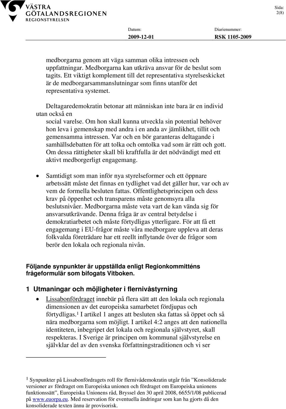 Deltagaredemokratin betonar att människan inte bara är en individ utan också en social varelse.