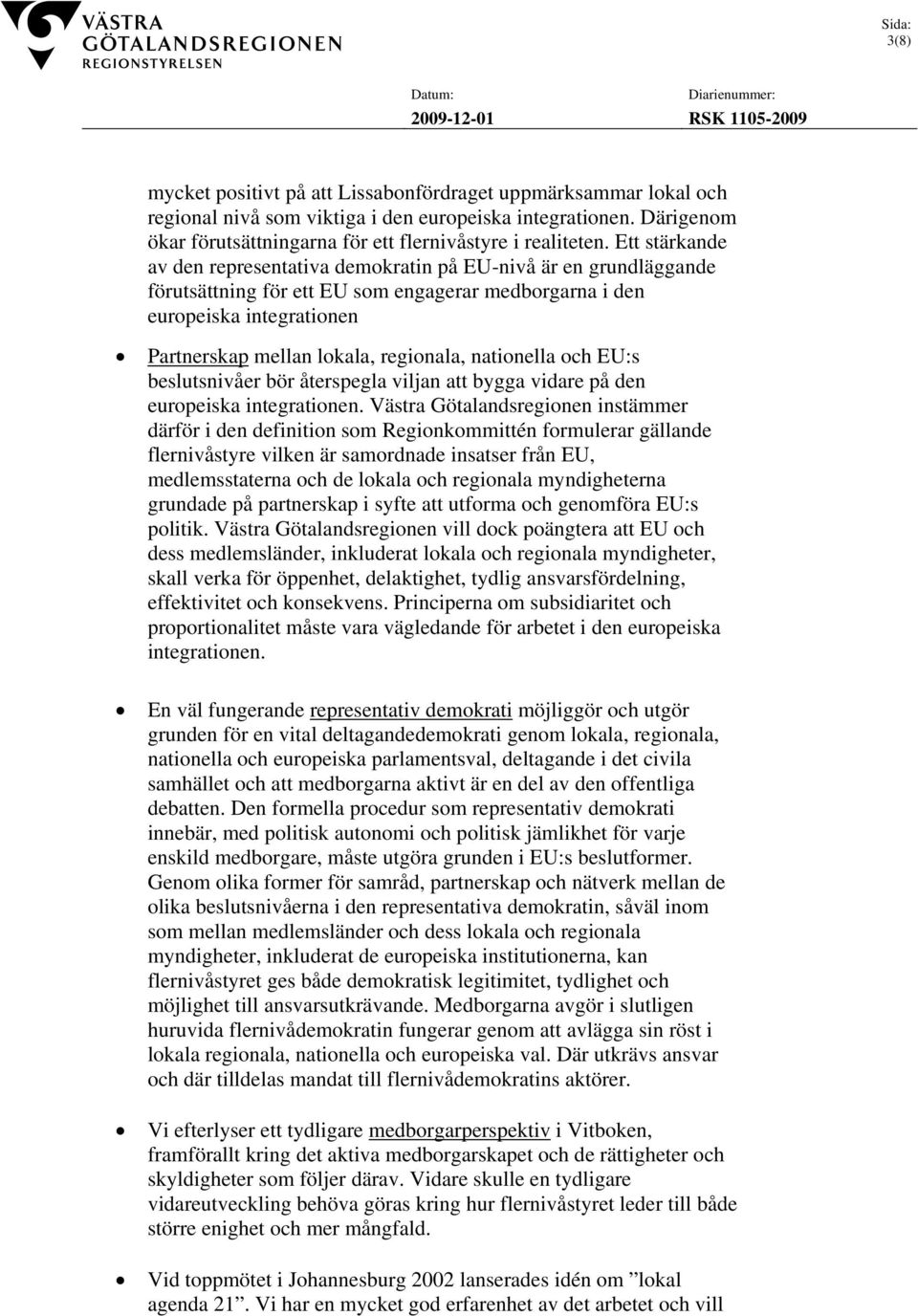 nationella och EU:s beslutsnivåer bör återspegla viljan att bygga vidare på den europeiska integrationen.