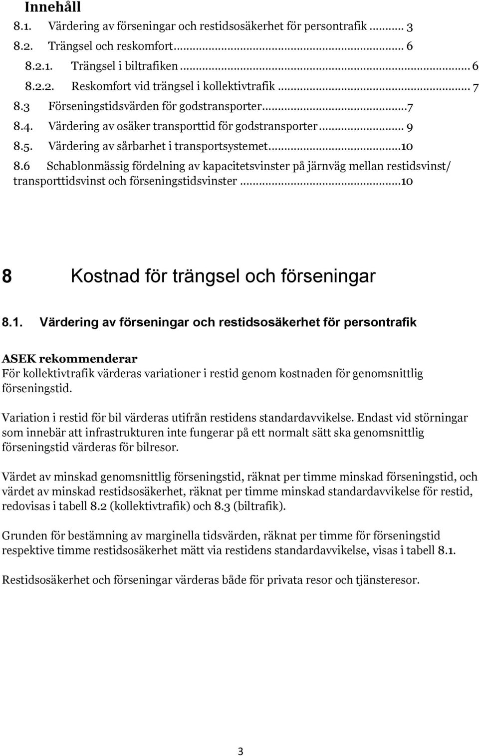 6 Schablonmässig fördelning av kapacitetsvinster på järnväg mellan restidsvinst/ transporttidsvinst och förseningstidsvinster...10