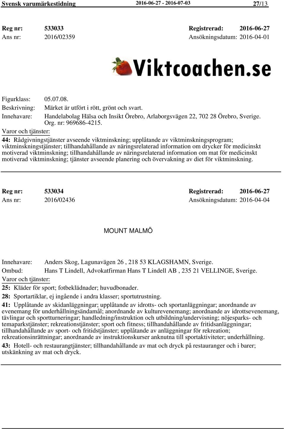 44: Rådgivningstjänster avseende viktminskning; upplåtande av viktminskningsprogram; viktminskningstjänster; tillhandahållande av näringsrelaterad information om drycker för medicinskt motiverad