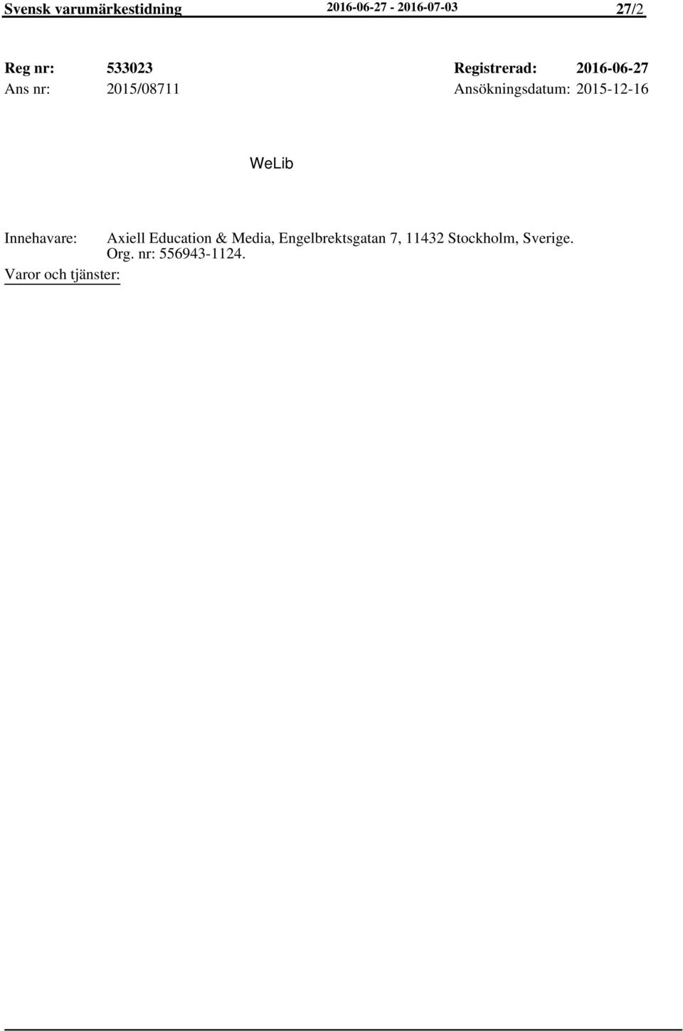 Ansökningsdatum: 2015-12-16 WeLib Innehavare: Axiell Education