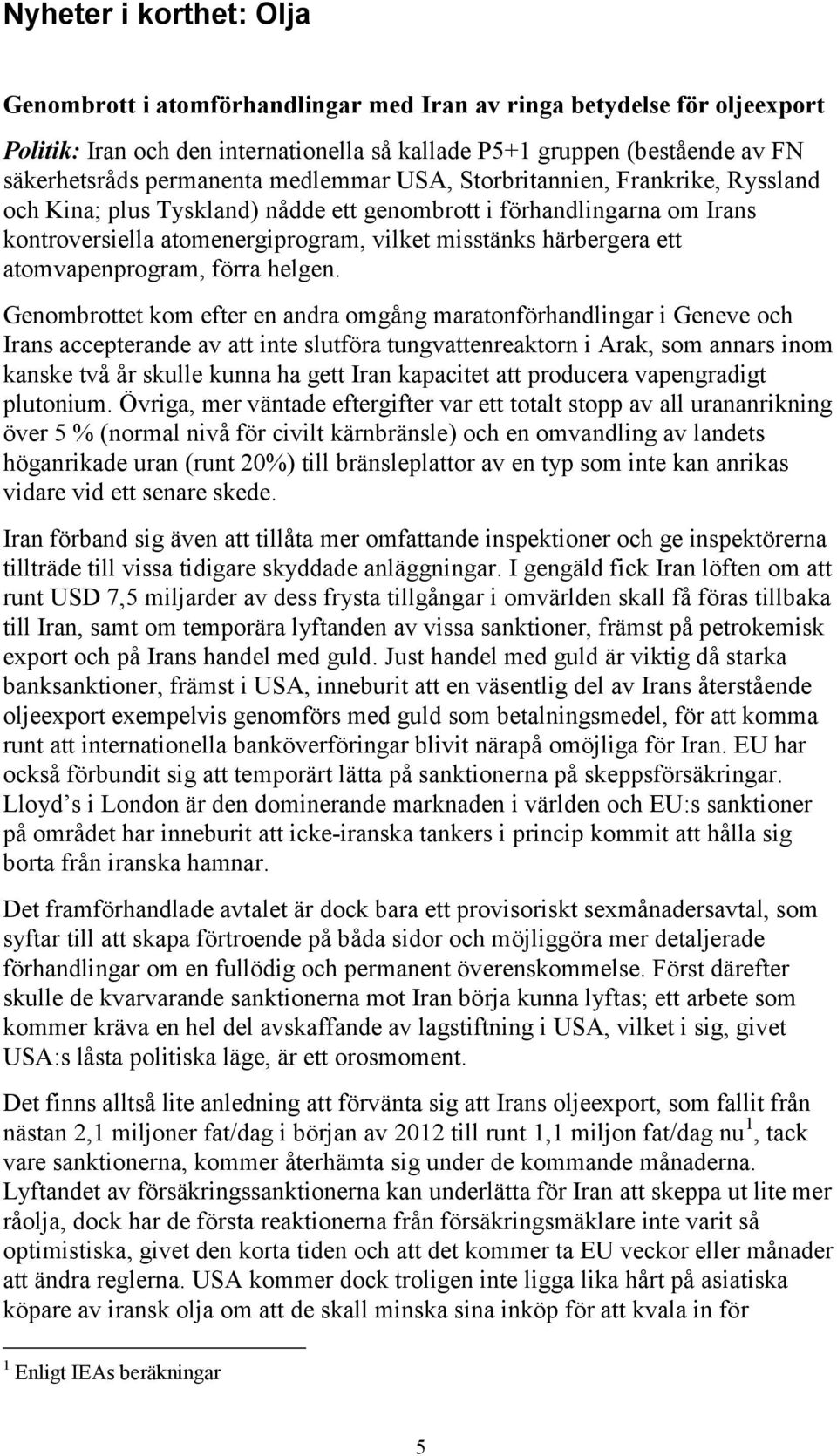 ett atomvapenprogram, förra helgen.